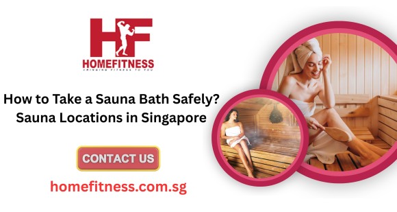 How to Take a Sauna Bath Safely? Sauna Locations in Singapore