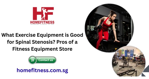 What Exercise Equipment is Good for Spinal Stenosis? Pros of a Fitness Equipment Store