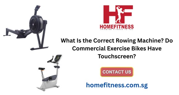What Is the Correct Rowing Machine? Do Commercial Exercise Bikes Have Touchscreen?