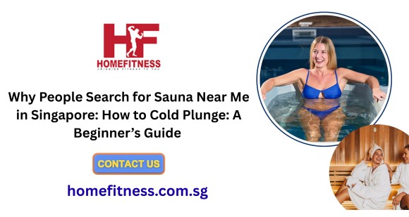 Why People Search for Sauna Near Me in Singapore: How to Cold Plunge: A Beginner’s Guide